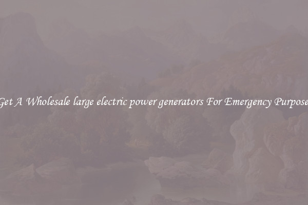 Get A Wholesale large electric power generators For Emergency Purposes