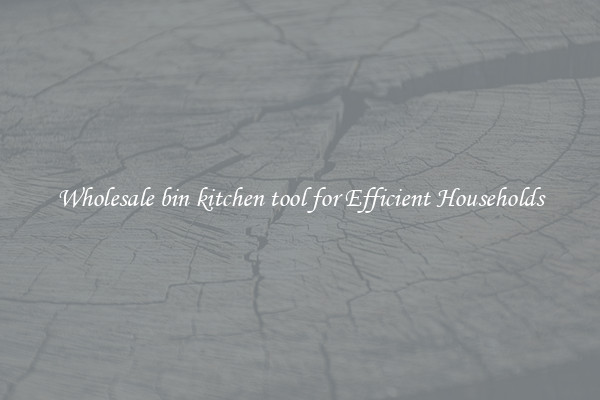 Wholesale bin kitchen tool for Efficient Households