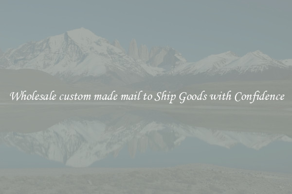 Wholesale custom made mail to Ship Goods with Confidence