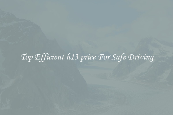 Top Efficient h13 price For Safe Driving