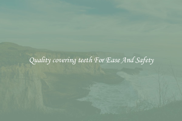 Quality covering teeth For Ease And Safety