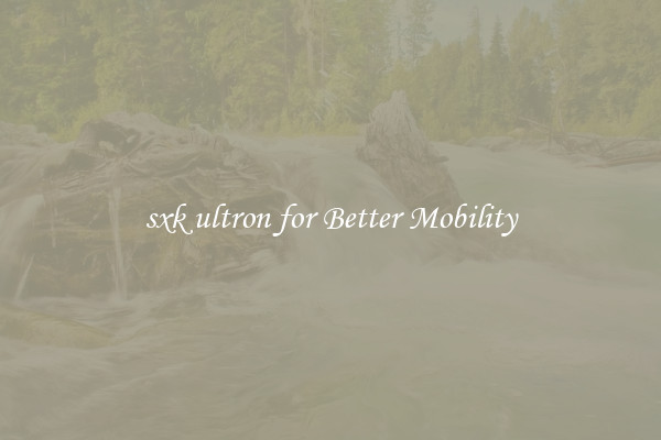 sxk ultron for Better Mobility