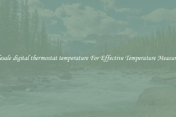 Wholesale digital thermostat temperature For Effective Temperature Measurement