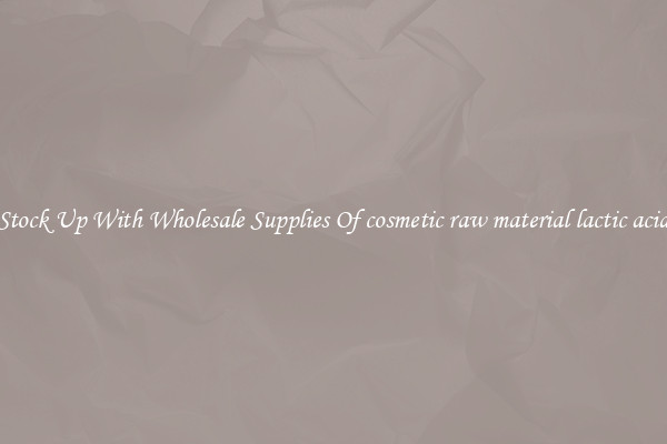 Stock Up With Wholesale Supplies Of cosmetic raw material lactic acid