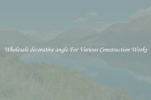 Wholesale decorative angle For Various Construction Works