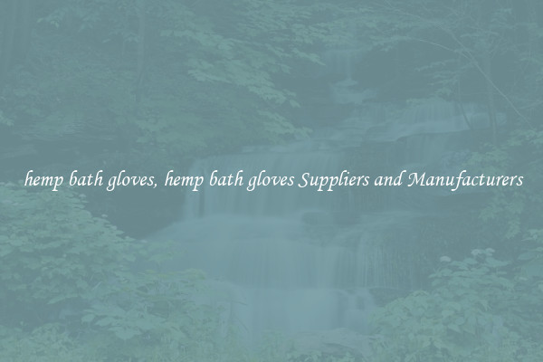 hemp bath gloves, hemp bath gloves Suppliers and Manufacturers