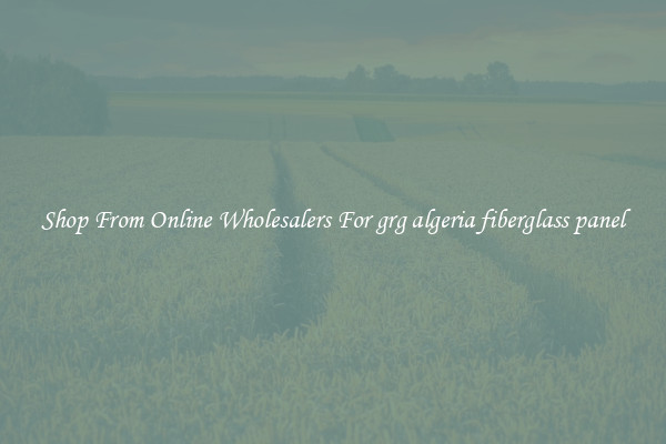 Shop From Online Wholesalers For grg algeria fiberglass panel