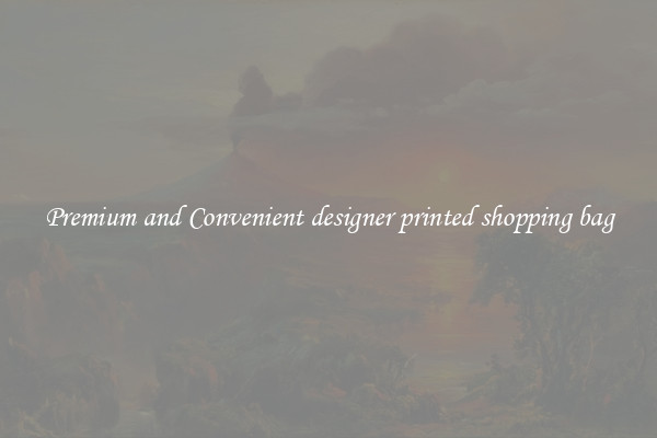 Premium and Convenient designer printed shopping bag