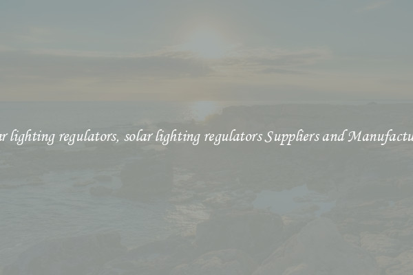 solar lighting regulators, solar lighting regulators Suppliers and Manufacturers
