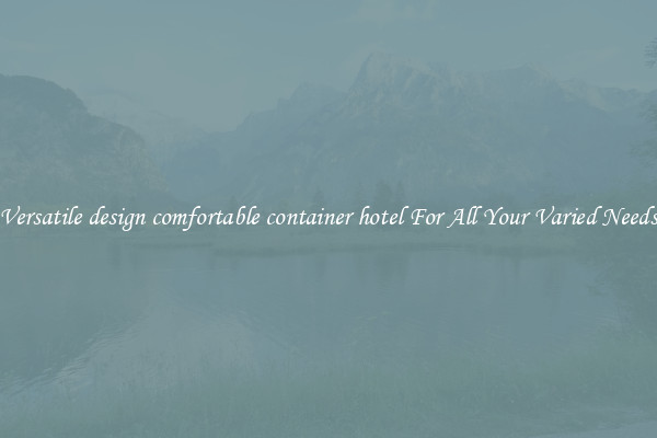 Versatile design comfortable container hotel For All Your Varied Needs