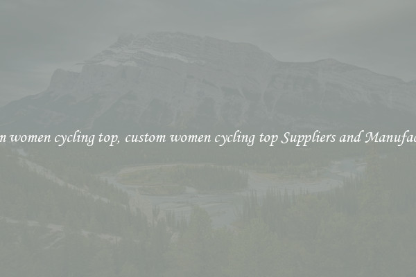 custom women cycling top, custom women cycling top Suppliers and Manufacturers