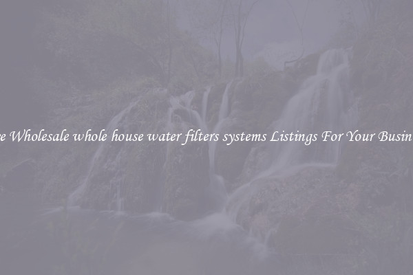 See Wholesale whole house water filters systems Listings For Your Business
