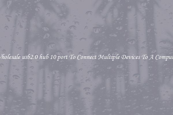 Wholesale usb2.0 hub 10 port To Connect Multiple Devices To A Computer