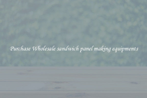 Purchase Wholesale sandwich panel making equipments