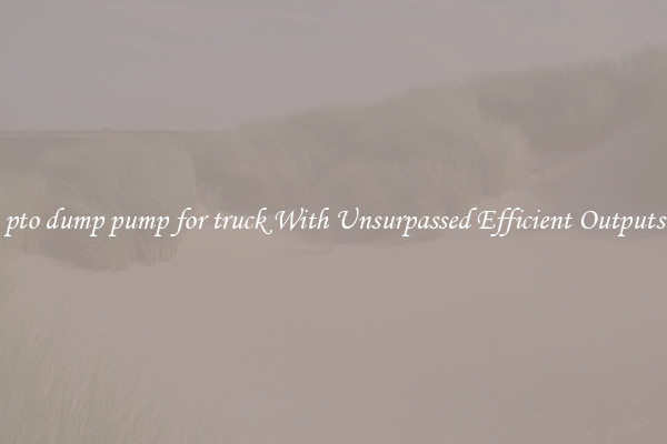 pto dump pump for truck With Unsurpassed Efficient Outputs