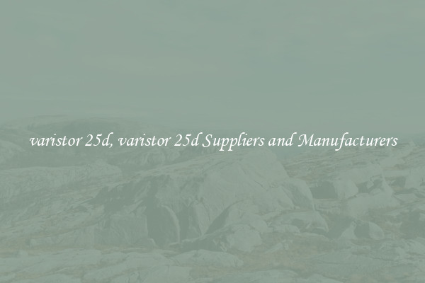 varistor 25d, varistor 25d Suppliers and Manufacturers