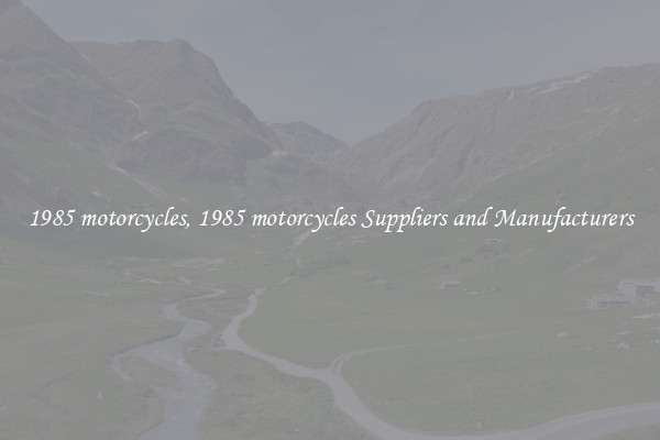 1985 motorcycles, 1985 motorcycles Suppliers and Manufacturers