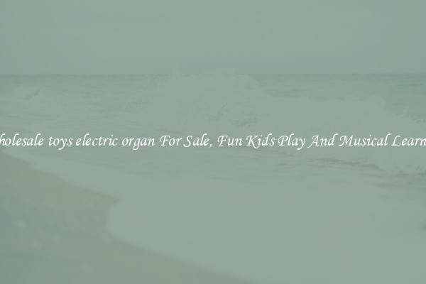 Wholesale toys electric organ For Sale, Fun Kids Play And Musical Learning