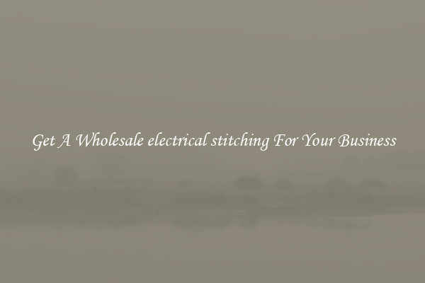 Get A Wholesale electrical stitching For Your Business