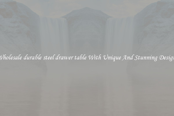 Wholesale durable steel drawer table With Unique And Stunning Designs