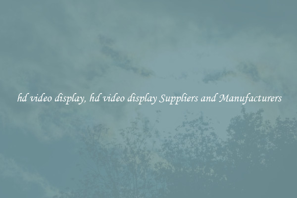 hd video display, hd video display Suppliers and Manufacturers