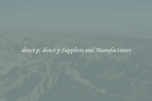 direct p, direct p Suppliers and Manufacturers