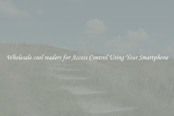 Wholesale cool readers for Access Control Using Your Smartphone