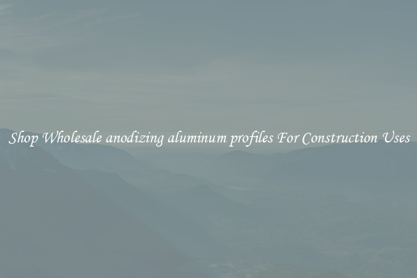 Shop Wholesale anodizing aluminum profiles For Construction Uses