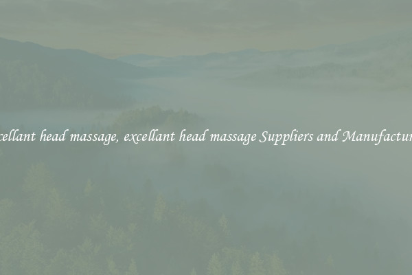 excellant head massage, excellant head massage Suppliers and Manufacturers