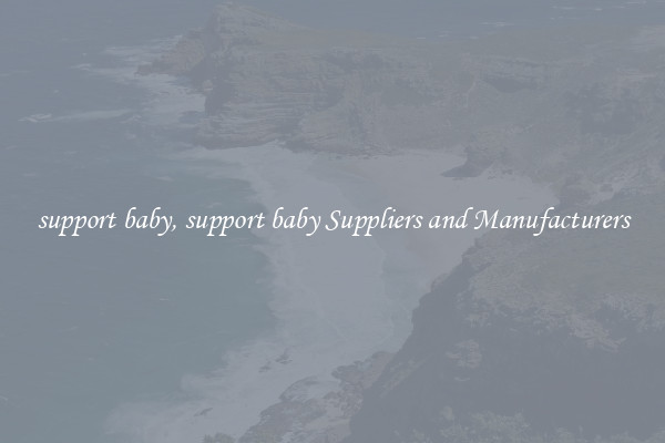 support baby, support baby Suppliers and Manufacturers