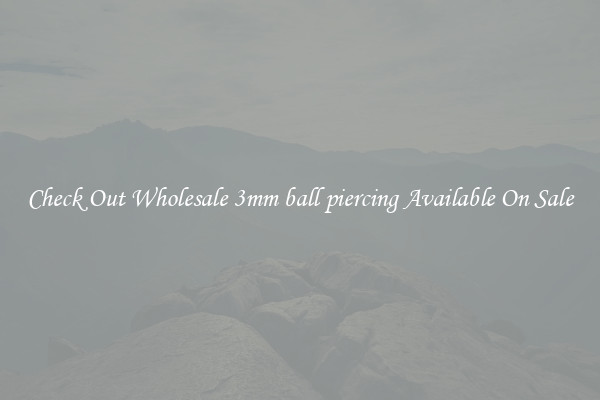 Check Out Wholesale 3mm ball piercing Available On Sale