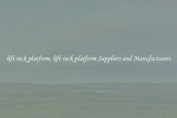 lift rack platform, lift rack platform Suppliers and Manufacturers