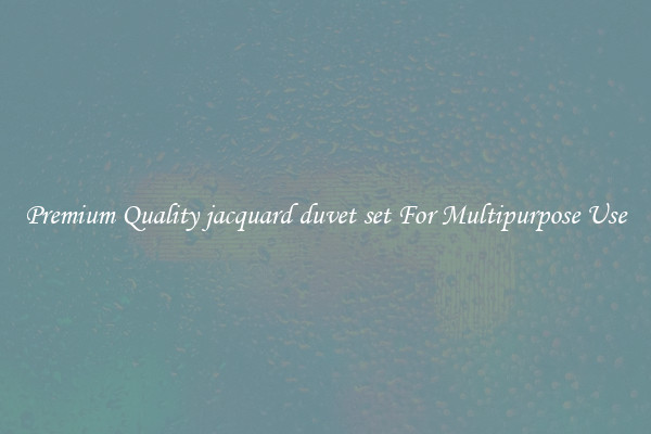 Premium Quality jacquard duvet set For Multipurpose Use