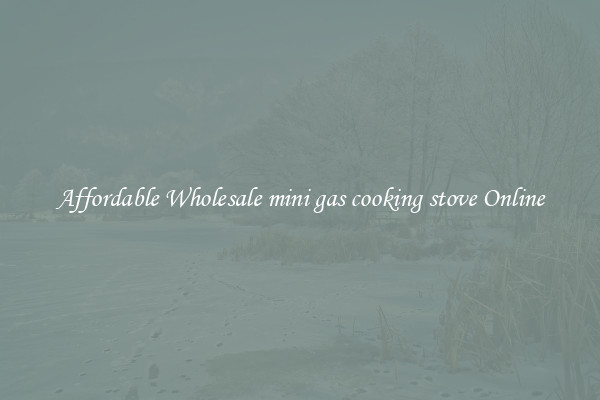 Affordable Wholesale mini gas cooking stove Online
