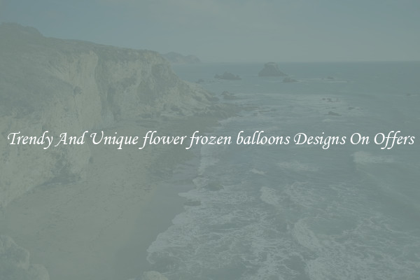 Trendy And Unique flower frozen balloons Designs On Offers