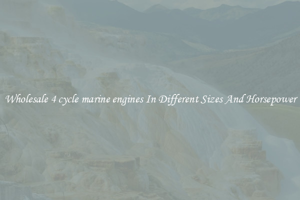 Wholesale 4 cycle marine engines In Different Sizes And Horsepower