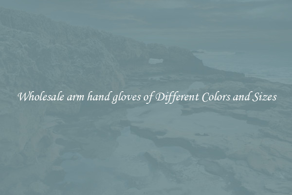 Wholesale arm hand gloves of Different Colors and Sizes