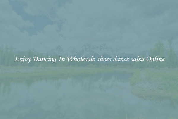 Enjoy Dancing In Wholesale shoes dance salsa Online