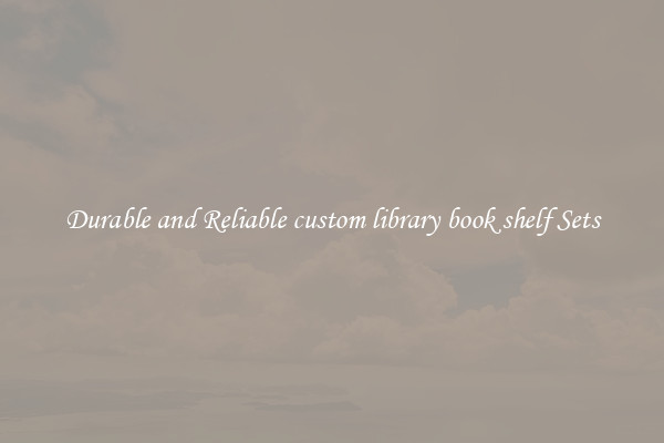 Durable and Reliable custom library book shelf Sets