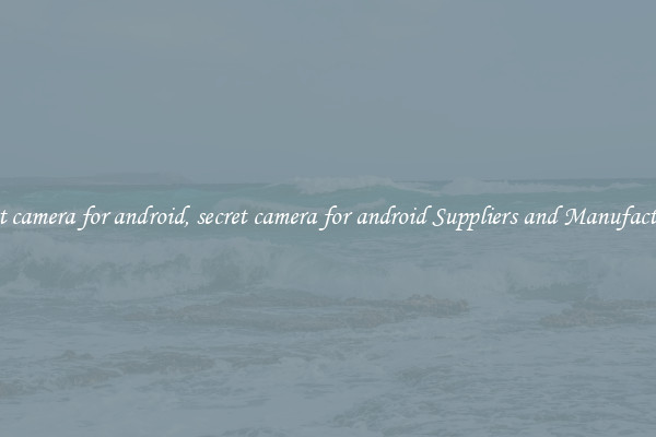 secret camera for android, secret camera for android Suppliers and Manufacturers