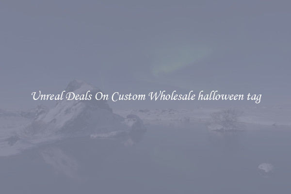Unreal Deals On Custom Wholesale halloween tag
