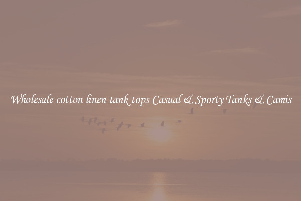 Wholesale cotton linen tank tops Casual & Sporty Tanks & Camis