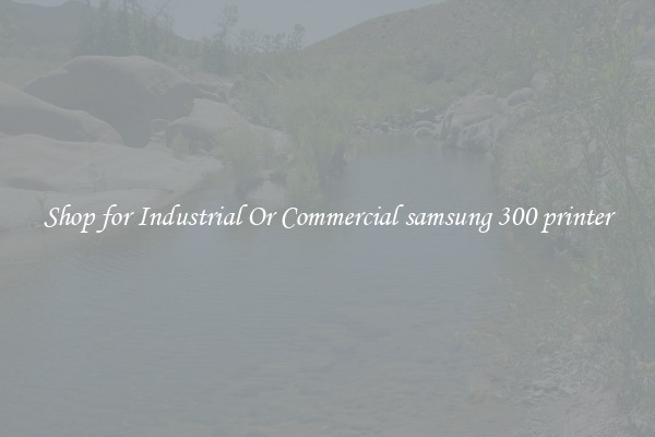 Shop for Industrial Or Commercial samsung 300 printer