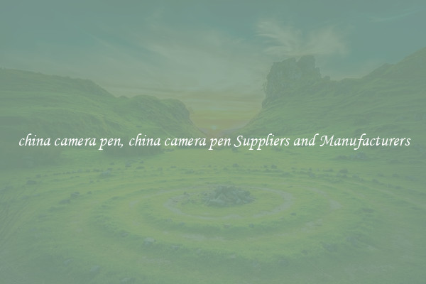 china camera pen, china camera pen Suppliers and Manufacturers