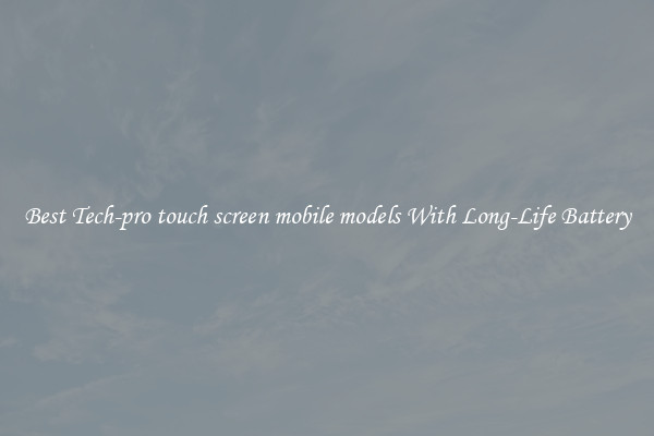 Best Tech-pro touch screen mobile models With Long-Life Battery