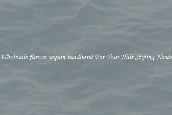 Wholesale flower sequin headband For Your Hair Styling Needs