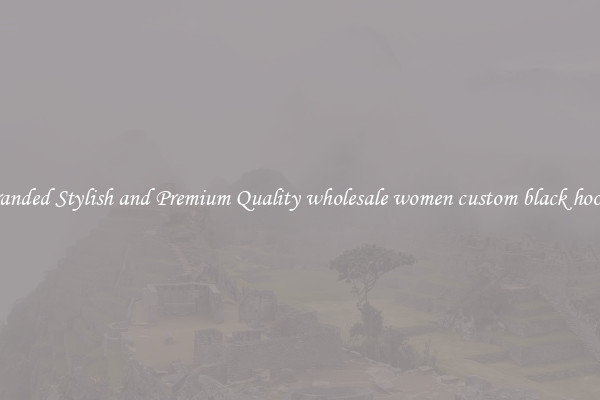 Branded Stylish and Premium Quality wholesale women custom black hoody
