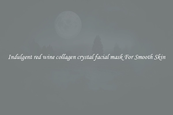 Indulgent red wine collagen crystal facial mask For Smooth Skin