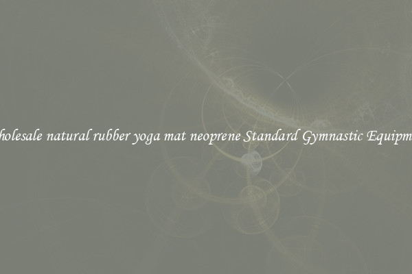 Wholesale natural rubber yoga mat neoprene Standard Gymnastic Equipment