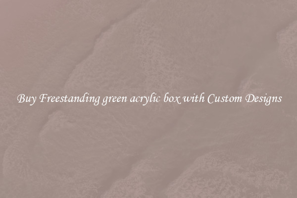 Buy Freestanding green acrylic box with Custom Designs